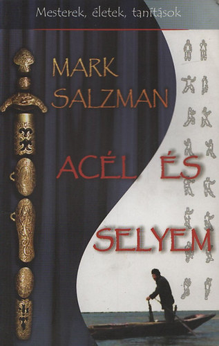 Mark Salzman - Acél és selyem