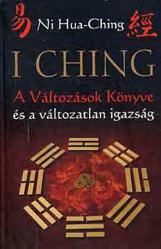 Ni Hua-Ching - I Ching - A Változások Könyve és a változatlan igazság