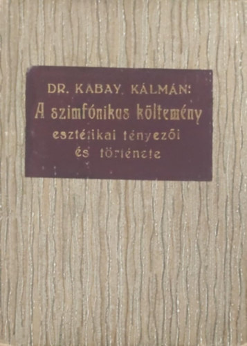 Kabay Kálmán - A szinfónikus költemény esztétikai tényezői és története