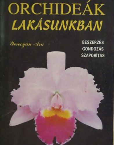 Yerecyan Ara - Orchideák lakásunkban BESZERZÉS, GONDOZÁS, SZAPORÍTÁS