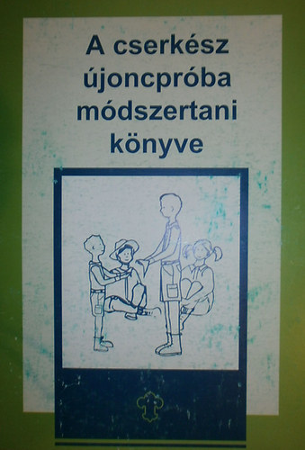 Keresztes Pál - A cserkész újoncpróba módszertani könyve