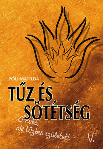 Póli Matilda - Tűz és Sötétség (A csikó, aki tűzben született 5.)