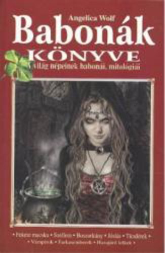 Angelica Wolf - Takcs Erika - Babonk knyve - A vilg npeinek baboni, mitolgii