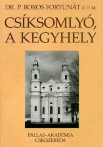 Dr. P. Boros Fortunt - Csksomly, a kegyhely