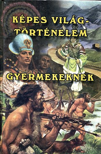 nincs megadva - Képes világtörténelem gyermekeknek I.