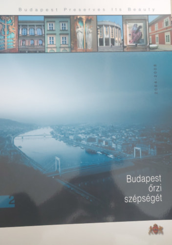Kiss Katalin (szerk.) - Budapest �rzi sz�ps�g�t / Budapest Preserves its Beauty 2004-2008