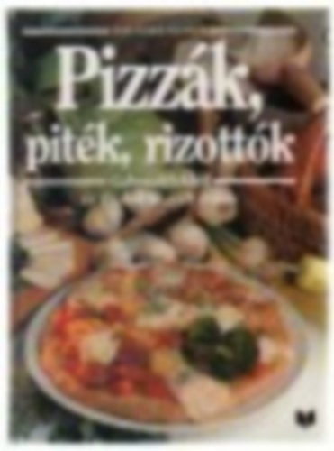 Justh Szilvia (szerk.) - Pizzk, pitk, rizottk (Nova szakcsknyvek)