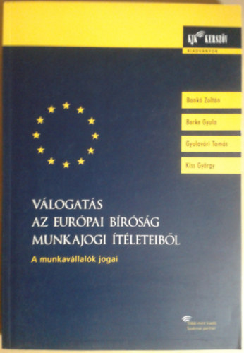 Bank-Berke-Gyulavri-Kiss - Vlogats az Eurpai Brsg munkajogi tleteibl. A munkavllalk jogai.