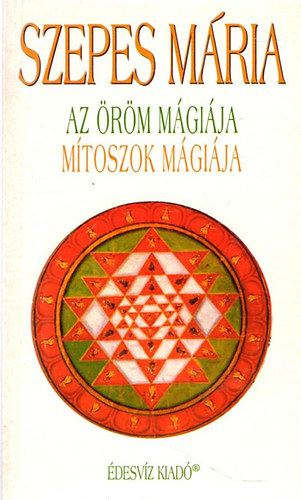 Szepes Mária - Az öröm mágiája-mítoszok mágiája