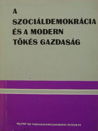 Bod Pter kos - G. Mrkus Gyrgy (sszell. s szerk.) - A szocildemokrcia s a modern tks gazdasg. Mhelytanulmny