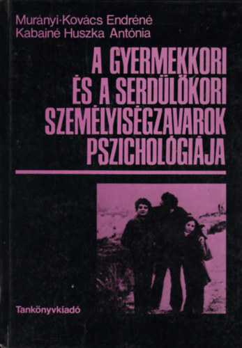 Murányi-Kovács Endréné; Kabainé Huszka Antónia - A gyermekkori és a serdülőkori személyiségzavarok pszichológiája