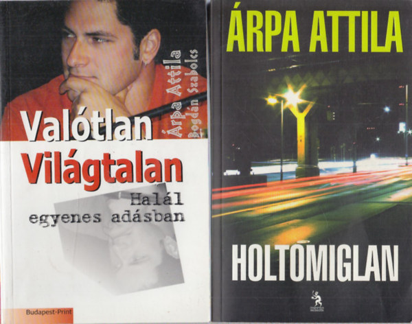 rpa Attila, rpa Attila-Bogdn Szabolcs - Valtlan, vilgtalan (Hall egyenes adsban) + Holtomiglan (2 db)