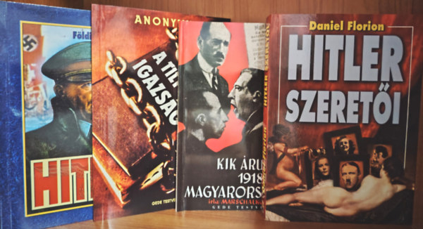 Anonymus; Marschalk� Lajos; F�ldi P�l; Daniel Florion - A tiltott igazs�g; Kik �rult�k el 1918-ban Magyarorsz�got?; Hitler; Hitler szeret�i - 4 db k�nyv