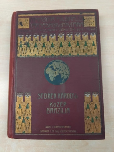 Karl von den Steinen - Kzp-Brazlia termszeti npei kztt - A msodik Xing-expedci (1887-1888) tjnak vzolsa s eredmnyei