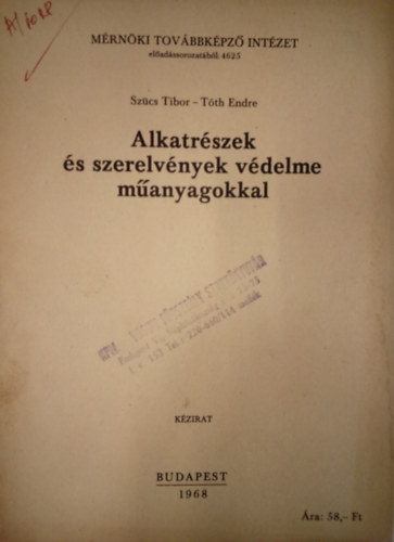 Sz�cs Tibor, T�th Endre - Alkatr�szek �s szerelv�nyek v�delme m�anyagokkal / K�zirat /