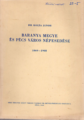 Kolta János dr. - Baranya megye és Pécs város népesedése 1869-1968