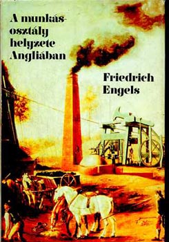 Friedrich Engels - A munkásosztály helyzete Angliában
