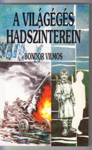 Bondor Vilmos - A világégés hadszínterein