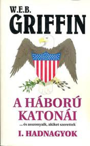 W. E. B. Griffin - Hadnagyok A hbor katoni... s asszonyaik, akiket szerettek - (A hbor katoni I.)