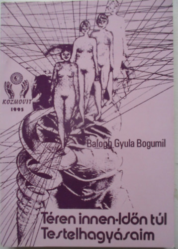 Balogh Gyula Bogumil - T�ren innen - Id�n t�l (Testelhagy�saim)