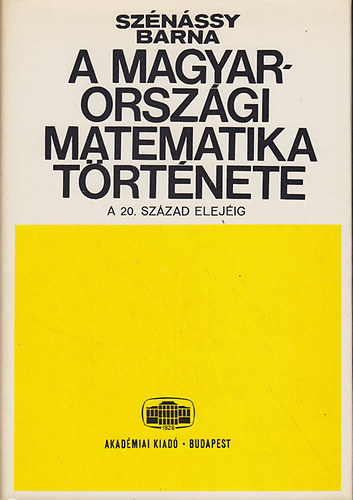 Sznssy Barna - A magyarorszgi matematika trtnete (A legrgibb idktl a 20. szzad elejig)