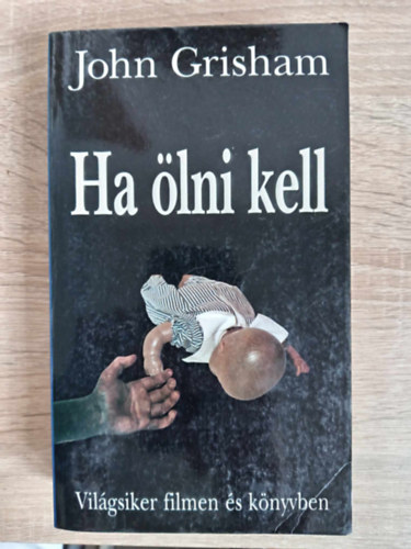 John Grisham, Fldes Gbor (ford.) - Ha lni kell - Jake Brigance 1. (A Time to Kill) - Vilgsiker filmen s knyvben