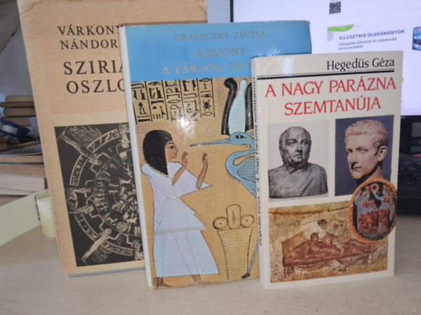 Vrkonyi Nndor, Drveczky Zsuzsa, Hegeds Gza - 3db trtnelmi regny: Sziriat oszlopai+ Asszony a frak trnjn+ A Nagy Parzna szemtanja