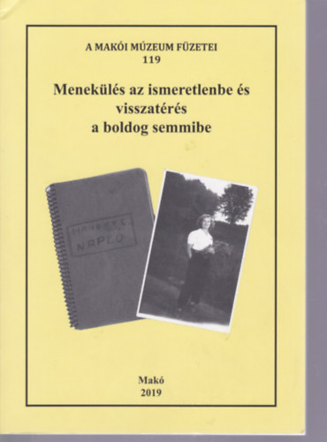 Menekls az ismeretlenbe s visszatrs a boldog semmibe (A Maki Mzeum Fzetei 119.)
