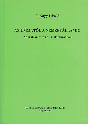 J. Nagy Lszl - Az ummtl a nemzetllamig: Az arab orszgok a 19-20. szzadban