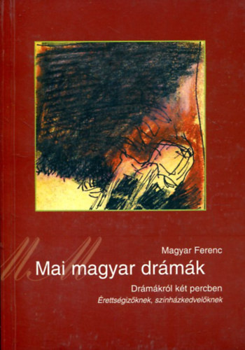 Magyar Ferenc - Mai magyar dr�m�k - Dr�m�kr�l k�t percben