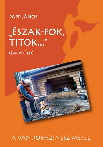 Papp J�nos - "�szak-fok, titok ..." - Lappf�ld