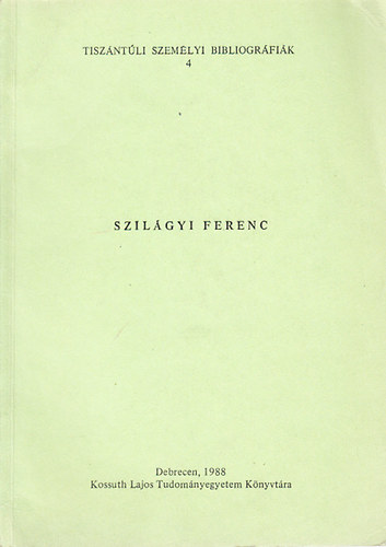 Szilágyi Ferenc (Tiszántúli személyi bibliográfiák 4.)- dedikált