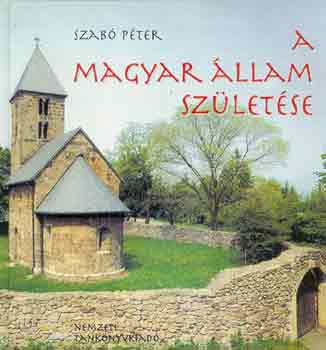 Dr. Szabó Péter - A magyar állam születése