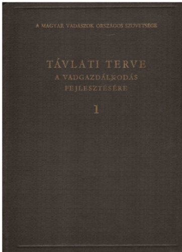 A Magyar Vadszok Orszgos Szvetsge tvlati terve a vadgazdlkods fejlesztsre 1.