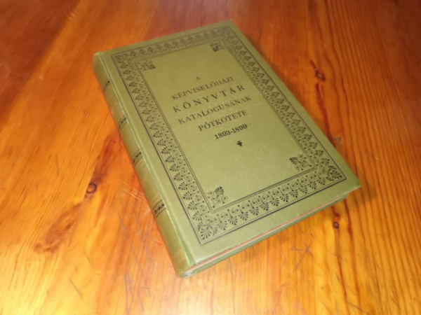 Kffer Bla (szerkeszt) - A kpviselhzi knyvtr katalogusnak ptktete 1893-1899