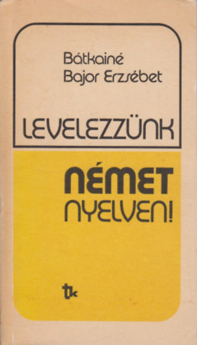 Btkain Bajor Erzsbet - Levelezznk nmet nyelven!