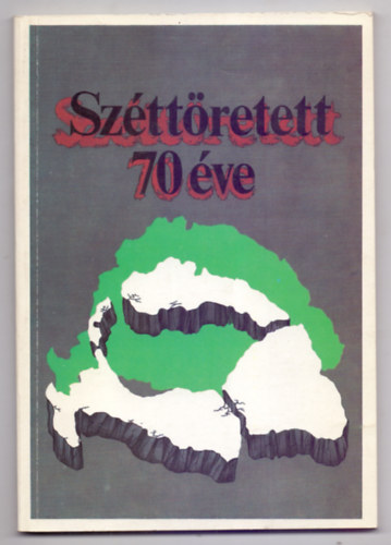Srndy Gyrgy (szerk.) - Szttretett... 70 ve (Trianon, 1920. jnius 4.)