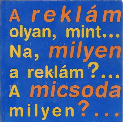 Kaszás-Takács-Havasi - A reklám olyan, mint...Na, milyen a reklám?...A micsoda milyen?...