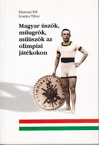 Hencsei Pl; Ivanics Tibor - Magyar szk, mugrk, mszk az olimpiai jtkokon