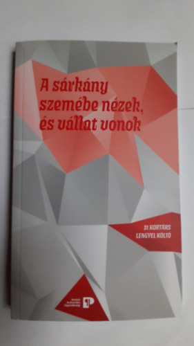 Szerk.: P�l D�niel Levente - A s�rk�ny szem�be n�zek, �s v�llat vonok  31 kort�rs lengyel k�lt�