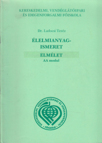 Dr. Ladocsi Ter�z (lektor) - �lelmianyagismeret I.- Elm�let (AA modul)- T�voktat�si tank�nyv