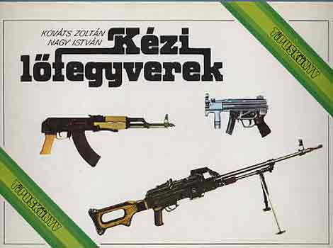 Kov�ts Zolt�n-Nagy Istv�n - K�zi l�fegyverek