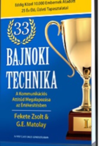 Fekete Zsolt, G.E. Matolay - 33 bajnoki technika - Kommunikcis Attitd Megalapozsa az rtkestsben