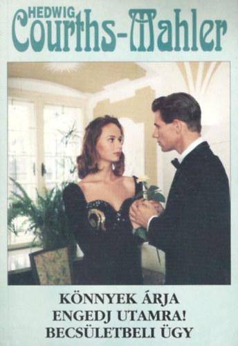Hedwig Courths-Mahler - Könnyek árja - Engedj utamra! - Becsületbeli ügy