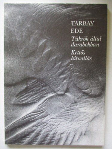 Tarbay Ede - Tkr ltal darabokban - Ketts hitvalls