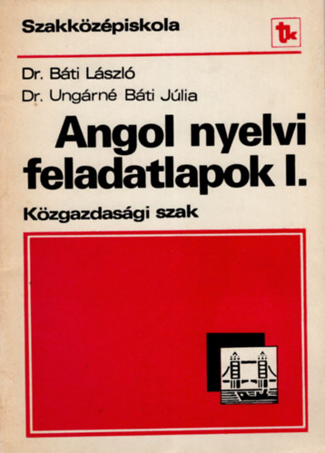 Dr. Bti Lszl szerk., Dr. Ungrnb Bti Jlia - Angol nyelvi feladatlapok I.Kzgazdasgi szak