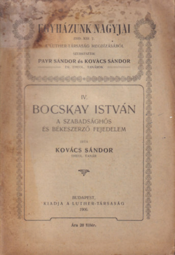 Kov�cs S�ndor - Bocskay Istv�n: a szabads�gh�s �s b�keszerz� fejedelem (Egyh�zunk nagyjai IV.)