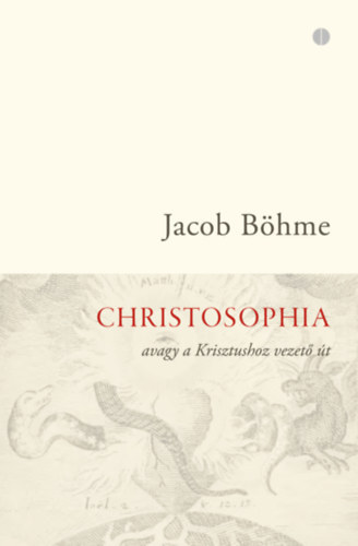 Jacob Böhme - Christosophia, avagy a Krisztushoz vezető út