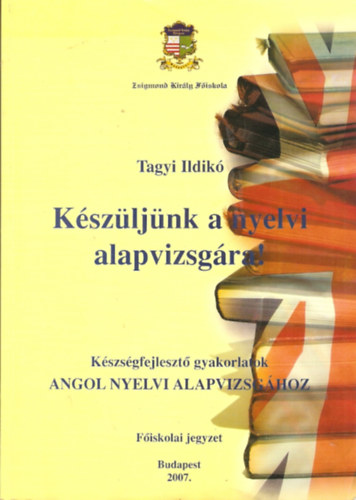 Tagyi Ildik - Kszljnk a nyelvi alapvizsgra! (fiskolai jegyzet)