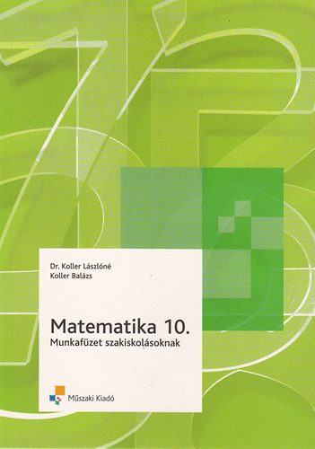 Koller Lszln; Koller Balzs - Matematika 10. munkafzet szakiskolsoknak